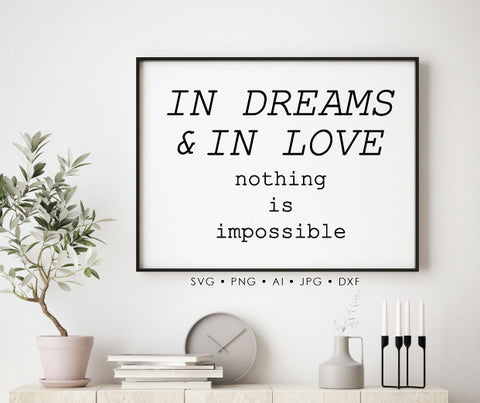 In Dreams and Love Quote SVG Printable, Inspirational Saying to Print, Nothing is Impossible Poster, Vinyl Design DXF Cricut, Png Vector - lasting-expressions-vinyl