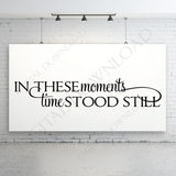 In these moments - time stood still Quote Vector Download - Digital File, Vinyl Design Saying, Home Decor, Printable Quotes, jpg png svg pdf - lasting-expressions-vinyl