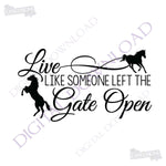 Live like someone left the gate open horse Quote Vector Download - Ready to use Digital File, Vinyl Design, ai pdf svg jpg, Horse Clipart - lasting-expressions-vinyl