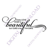 Every love story is beautiful Digital Design Download - Quote to print, Vinyl Design, Printable Quote, ai svg pdf, SVG Quote, DIY Silhouette - lasting-expressions-vinyl