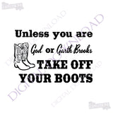 Unless your God or Garth Brooks, Take off your boots Quote Vector Digital Design Download - Ready Digital File, Printable Vector Quotes - lasting-expressions-vinyl