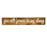 You will forever be my always Wood Sign - lasting-expressions-vinyl