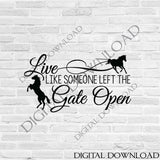 Live like someone left the gate open horse Quote Vector Download - Ready to use Digital File, Vinyl Design, ai pdf svg jpg, Horse Clipart - lasting-expressions-vinyl