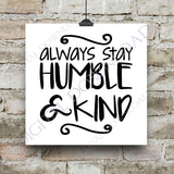 Always stay humble & kind Quote Vector Digital Design Download - Vinyl Design Saying, Printable Quotes, home typography art, home decor - lasting-expressions-vinyl