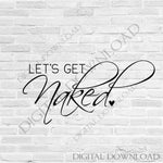 Let's get naked Design Vector Digital Download - Typography, Vinyl Saying, Instant Download svg ai pdf, DIY Silhouette Cutting Quote, Print - lasting-expressions-vinyl
