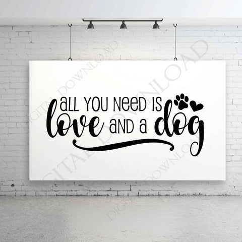 All you need is love and a dog Quote Vector Digital Design - Typography, Printable Dog Saying, ai svg pdf, Clipart, SVG Quotes, Friend Gift - lasting-expressions-vinyl