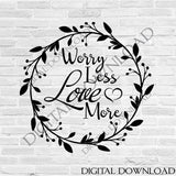 SVG Quote Worry Less Love More, Cricut Clipart Wreathe, Vinyl Saying for Cricut, Heart Vector Clipart, DXF Laser Cutting, PNG Shirt Design - lasting-expressions-vinyl