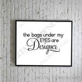 The bags under my eyes are designer Design Vector Digital Download - Typography, Vinyl Saying, Instant Download svg ai pdf, DIY - lasting-expressions-vinyl
