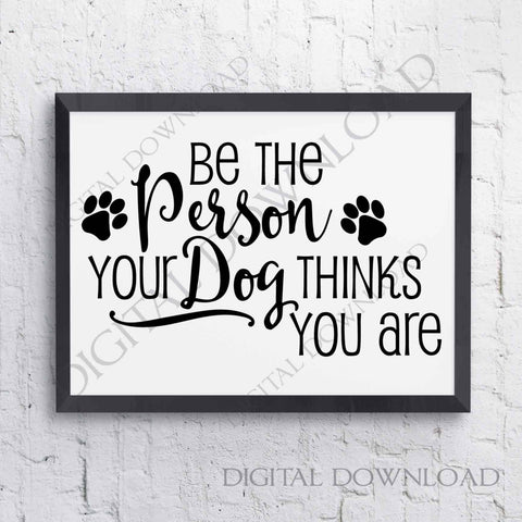 Be the person your dog thinks you are Quote Vector Digital Design - Typography Art, Printable Dog Saying, ai svg pdf, Clipart, SVG Quotes - lasting-expressions-vinyl