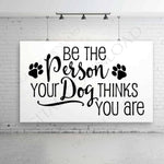 Be the person your dog thinks you are Quote Vector Digital Design - Typography Art, Printable Dog Saying, ai svg pdf, Clipart, SVG Quotes - lasting-expressions-vinyl