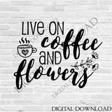 Live on coffee and flowers SVG Design Vector Quotes, Vinyl Design, Printable File, ai svg pdf, SVG File Silhouette Cutting, Clipart Saying - lasting-expressions-vinyl