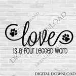 Love is a four legged word SVG Design Vector Digital Download - Typography File Print, Vinyl Saying, Instant Download svg ai pdf, Wall Decor - lasting-expressions-vinyl