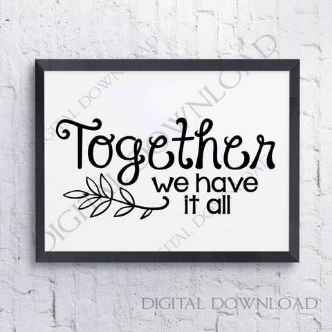 Together we have it all Design Vector Clipart - Vinyl Saying, svg ai pdf, DIY Decor, Typography Quote Print, Life Saying Print, Gift for her - lasting-expressions-vinyl
