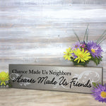 Chance made us neighbors Hearts made us friends sign, Gift for neighbor - lasting-expressions-vinyl
