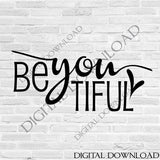 Be You Tiful Design Vector - Print Quotes, Vinyl Design, Typography Sign, ai svg pdf, SVG File Saying, Silhouette Gift for Her Poster - lasting-expressions-vinyl
