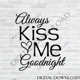 Always Kiss Me Goodnight SVG, Printable Wall Art, Bedroom Wall Decor, Love Saying to Print, DXF Laser Cutting File, Vinyl Craft Design Quote - lasting-expressions-vinyl