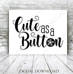 Cute as a button Quote Vector Download - Digital File, Vinyl Design Saying, Printable Quotes, jpg png, Girls Nursery Decor, Home Wall Decor - lasting-expressions-vinyl