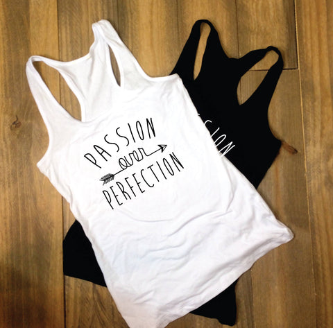 Passion over perfection Shirt, Gift for her, Fundraising Shirts, Inspirational Quote Tank top, Womens Outfit Tank Top, Gift for Coworker - lasting-expressions-vinyl