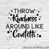 Throw kindness around like confetti Design Vector Digital Download - Ready to use Print Digital File, Vinyl Design Vector Saying, SVG AI PDF - lasting-expressions-vinyl