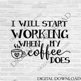 Start working when my coffee does Words Quote Vector Digital Download, SVG AI PDF Design, Printable typography art, Tshirt Design Silhouette - lasting-expressions-vinyl