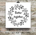 Better Together Sign, SVG Vector Clipart Quote, Typography Art Printable Saying, Designs for Stencils, Thsirt Artwork, Leaf Wreath Clipart - lasting-expressions-vinyl