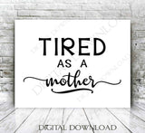 Mom Quote Tired as a mother Vector Digital Design Download - Tshirt Sayings, Vector Printable Quote Clipart, Gift for her, svg ai pdf png - lasting-expressions-vinyl
