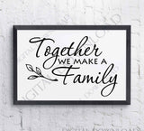 Family Quote Together we make a family Vector Digital Download, Silhouette Stencil, Printable Typography Quote art, Home Decor Saying Print - lasting-expressions-vinyl
