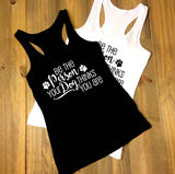 Be the person your dog thinks you are, Custom Shirt, Inspirational Quote Tank top, Women's Outfit, Dog Saying Shirt, Birthday Gift for Her - lasting-expressions-vinyl