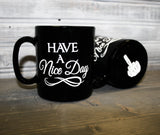 Have a nice day, Middle Finger Coffee Cup Quote - lasting-expressions-vinyl