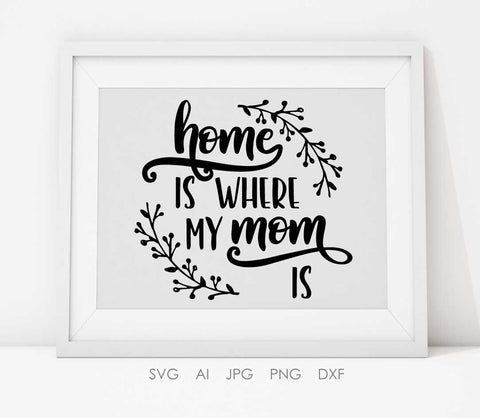 Mom Quote Printable Saying File, Home is where Mom is Saying, Mother's Day Gift for Mom, Home Saying to Print, Cards for Mom, Family Sign - lasting-expressions-vinyl