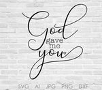 Printable Home Wall Art, God gave me You, Wedding Decor Printable Sign, Love Quote Typography Art, SVG Silhouette Stencil, DXF Design Crafts - lasting-expressions-vinyl