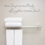 Bathroom Wall Words Quote, soap body Laughter is to the soul - lasting-expressions-vinyl