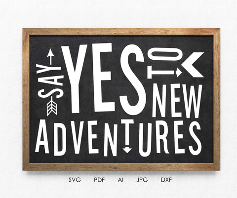 Adventure SVG Quote Craft File, Vinyl DXF Cricut Designs, Say Yes New Adventures, Home Decor Sayings to Print, Motivational Art Printable - lasting-expressions-vinyl