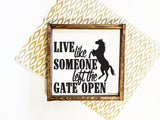 Horse Quote Wood Sign - Live Like Someone Left Gate Open - lasting-expressions-vinyl