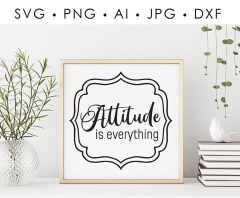 Motivational SVG Quote Printable, Attitude is everything Saying to Print, Vinyl Craft Stencil Sign Design, Inspirational Cricut Saying - lasting-expressions-vinyl