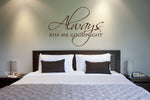 Bedroom Wall Decal Quote Always Kiss Me Goodnight - lasting-expressions-vinyl
