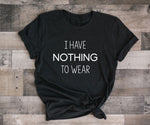 Funny Graphic Tee Tshirt with Saying, Nothing to Wear Women's Vneck, Birthday Gift for Daughter, Girlfriend Gift Shirt, Quote Unisex Hoodie - lasting-expressions-vinyl