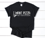 Pizza Quote Graphic TShirt, Men's Birthday Gift, Gift for Boyfriend, Unisex Black Hoodie, White Women Vneck Quote, I Want Pizza Not Opinion - lasting-expressions-vinyl