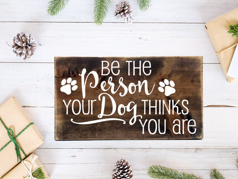Wood Dog Quote Sign - Be the person your dog things you are - lasting-expressions-vinyl