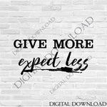 Give More - Exprect Less Design Vector Digital Download - Ready to use Digital File, Vinyl Design Vector Typography art Sayings, SVG AI PDF - lasting-expressions-vinyl