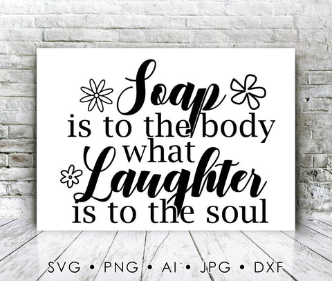 Soap is to the Body Laughter to the Soul Saying to Print, Bathroom Wall Art Printable, Vinyl Craft Cricut Quote, Clipart for Silhouette - lasting-expressions-vinyl