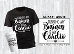 Running my Business is My Cardio T Shirt Quote, Vinyl HTV Design Saying to Print, Business Shirt Design, Funny Work Out Saying Cardio Quote - lasting-expressions-vinyl