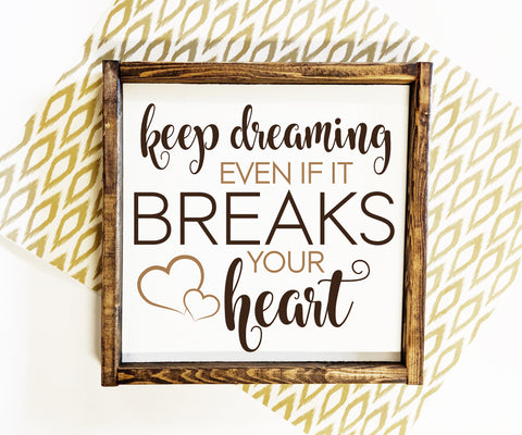 Wood Home Decor Quote Sign, Keep Dreaming Breaks Your Heart Sign - lasting-expressions-vinyl