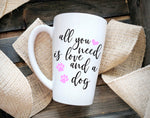 All You Need is Love and A Dog, Dog Saying on Coffee Mug - lasting-expressions-vinyl