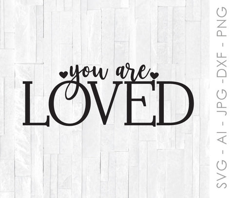 Cricut SVG Quote, You Are Loved Craft Design, Printable Home Decor, Nursery Wall Art, Shirt Design, Silhouette Vinyl Crafting Design File - lasting-expressions-vinyl