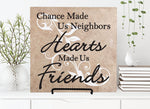 Chance made us neighbors, Hearts made us friends Wood Sign - lasting-expressions-vinyl