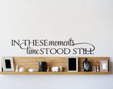 In These Moments Time Stood Still Wall Quote - lasting-expressions-vinyl