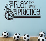You play the way you practice Wall Decal - lasting-expressions-vinyl