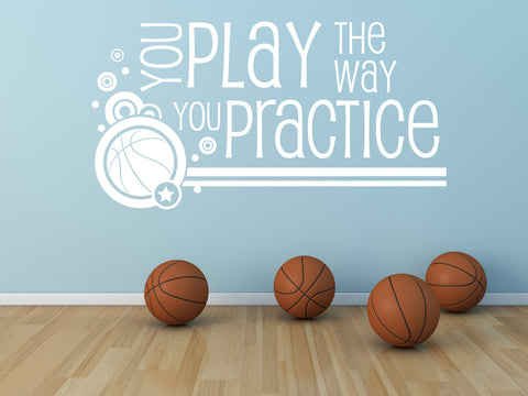 Basketball Bedroom Wall Decor, Sports Theme Nursery, You play the way you practice Vinyl Wall Decal - lasting-expressions-vinyl