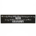 The only thing better than having you as my mom Quote on Wood Sign - lasting-expressions-vinyl